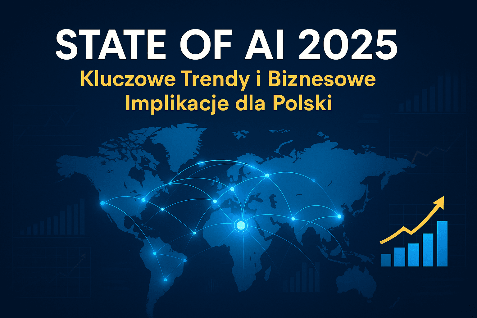 State_of_AI_2025_Kluczowe_Trendy_i_Biznesowe_Implikacje_dla_Polski Mapa świata w odcieniach niebieskiego z połączonymi punktami symbolizującymi globalne sieci AI. Polska wyróżniona jaśniejszym węzłem, a po prawej stronie widoczny żółty wykres wzrostu. Grafika przedstawia globalne trendy sztucznej inteligencji z raportu State of AI 2025.